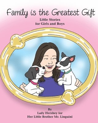 Family is the Greatest Gift Little Stories for Girls and Boys By Lady Hershey for Her Little Brother Mr. Linguini 1