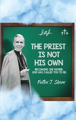 Fulton J Sheen, Allan Smith - Priest Is Not His Own., Inbunden