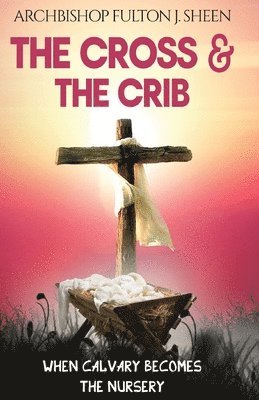 Fulton J Sheen, Allan J Smith - Cross and the Crib, Häftad