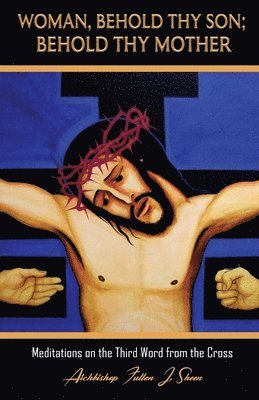 Fulton J Sheen, Allan Smith - Woman, Behold Thy Son; Behold Thy Mother, Häftad