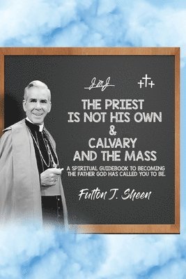 Priest is Not His Own & Calvary and the Mass