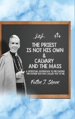 The Priest Is Not His Own & Calvary and the Mass 1