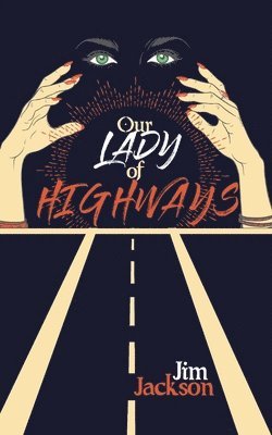 Jim Jackson - Our Lady of Highways: A Love Song, Häftad