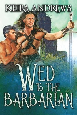 Keira Andrews - Wed to the Barbarian, Häftad