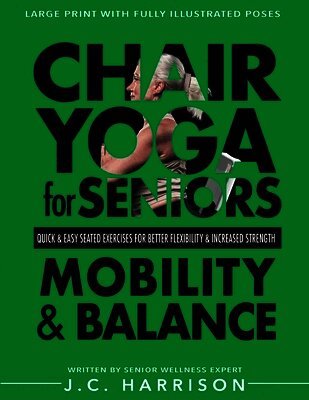 J C Harrison - Chair Yoga For Mobility and Balance, Häftad