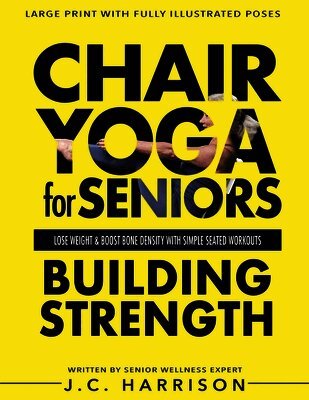 J C Harrison - Chair Yoga For Strength, Häftad