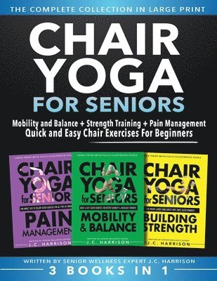Jc Harrison - Chair Yoga For Seniors 3 in 1 The Complete Collection, Häftad