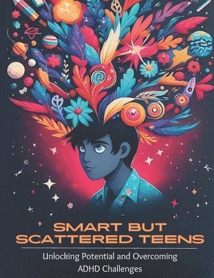 Smart but Scattered Teens Unlocking Potential and Overcoming ADHD Challenges 1