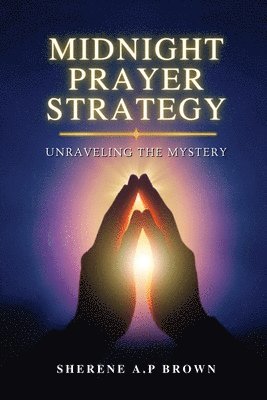 bokomslag Midnight Prayer Strategy: Unraveling the Mystery