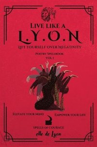 bokomslag Live Like a L.Y.O.N (Lift Yourself Over Negativity)