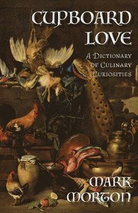 bokomslag Cupboard Love: A Dictionary of Culinary Curiosities