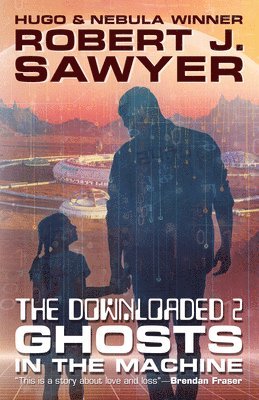 Robert J. Sawyer, Robert J Sawyer - The Downloaded 2: Ghosts in the Machine, Häftad