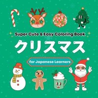 bokomslag Super Cute & Easy Christmas Coloring Book for Japanese Language Learners: Relaxing and Fun Coloring Book for Adults, Teens, and Kids