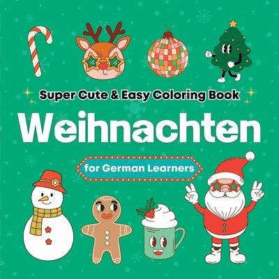 Super Cute & Easy Christmas Coloring Book for German Language Learners: Relaxing and Fun Coloring & Handwriting Activity Book for Adults, Teens, and K 1