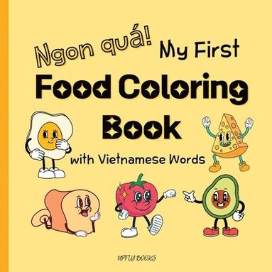 bokomslag My First Food Coloring Book with Vietnamese Words: Everyday Foods to Color and Learn Vietnamese for Toddlers and Kids Ages 2-6