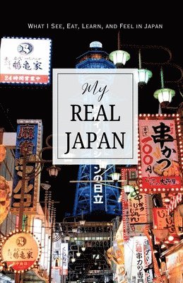 bokomslag My Real Japan: What I See, Eat, Learn, and Feel in Japan A Guided Travel Journal to Capture Your True Journey, Adventures, and Memori