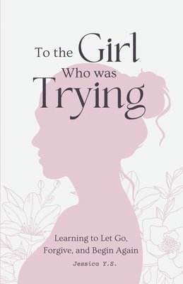 bokomslag To the Girl Who Was Trying: A Guided Journal with Letters for Women Learning to Let Go, Forgive, and Begin Again