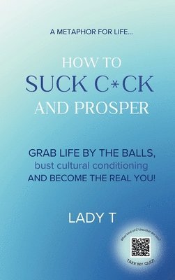 A metaphor for life... How to Suck C*ck and Prosper 1