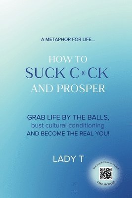 A metaphor for life... How to Suck C*ck and Prosper 1