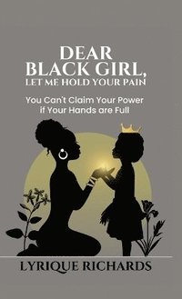 bokomslag Dear Black Girl, Let Me Hold Your Pain