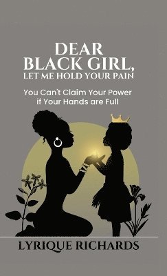 bokomslag Dear Black Girl, Let Me Hold Your Pain