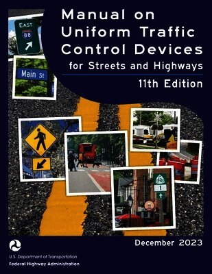 U S Department of Transportation, Federal Highway Administration, U.S. Department of Transportation, U. S. Department Of Transportation - Manual on Uniform Traffic Control Devices for Streets and Highways (MUTCD) 11th Edition, December 2023 (Complete Book, Color Print) National Standards for Traffic Control Devices, Häftad