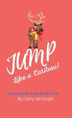 Cathy McGough - Jump Like a Caribou! Hardcover Edition Book 1, Inbunden
