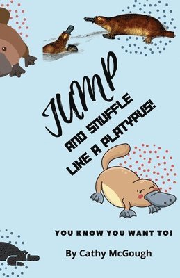 Jump and Snuffle Like a Platypus! 1