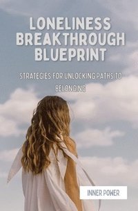 bokomslag Loneliness Breakthrough Blueprint