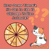 bokomslag How Come There's No Cat in the 12 Chinese Zodiac Animals?