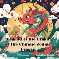 bokomslag Legend of the Origin of the Chinese Zodiac Dragon