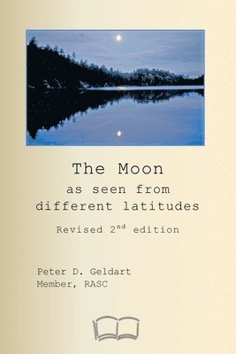 Peter Geldart - Moon as seen from different latitudes, Häftad