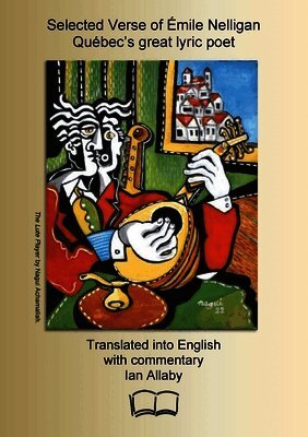 Selected Verse of Émile Nelligan, Québec's great lyric poet