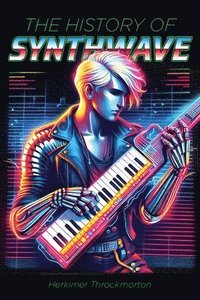bokomslag The History of Synthwave