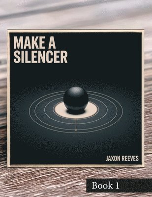Jaxon Reeves - Make a Silencer, Häftad