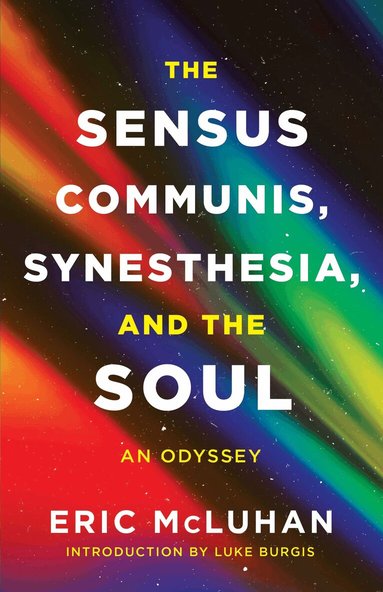 Eric McLuhan - Sensus Communis, Synesthesia, and the Soul, Häftad