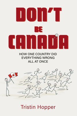 bokomslag Don't Be Canada: How One Country Did Everything Wrong All at Once