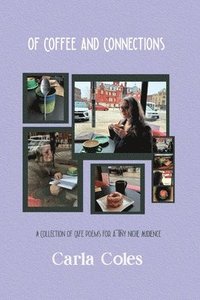 bokomslag Of Coffee and Connections: A Collection of Café Poems For a Tiny Niche Audience