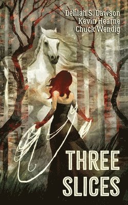 Kevin Hearne, Delilah S Dawson, Chuck Wendig - Three Slices, Häftad