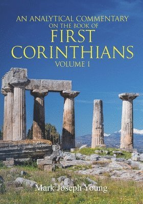 Mark Joseph Young - Analytical Commentary on The Book of First Corinthians - Volume I, Häftad