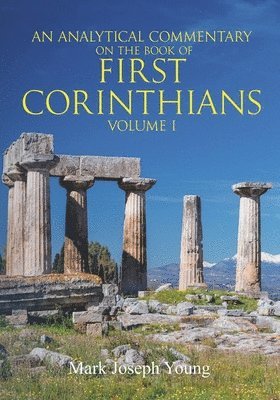 An Analytical Commentary on The Book of First Corinthians - Volume I 1