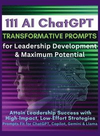 bokomslag 111 AI ChatGPT Transformative Prompts for Leadership Development & Maximum Potential