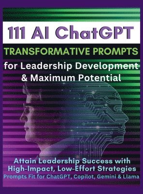 Mauricio Vasquez, Mindscape Artwork Publishing - 111 AI ChatGPT Transformative Prompts for Leadership Development & Maximum Potential, Inbunden