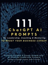 bokomslag 111 ChatGPT AI Prompts for Leadership, Coaching & Mentoring to Boost Your Business Career