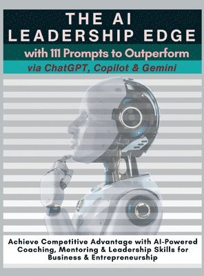 bokomslag AI Leadership Edge via ChatGPT, Copilot & Gemini with 111 Prompts to Outperform