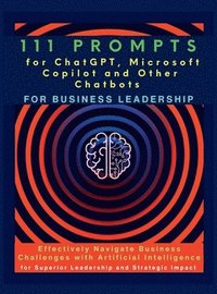 bokomslag 111 Prompts for ChatGPT, Microsoft Copilot and Other Chatbots for Business Leadership