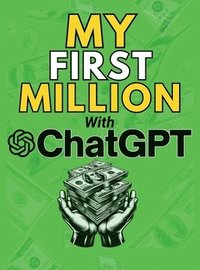bokomslag MY FIRST MILLION With ChatGPT