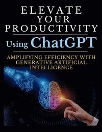 bokomslag Elevate Your Productivity Using ChatGPT