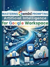 bokomslag Mastering Gemini Artificial Intelligence Prompting for Google Workspace