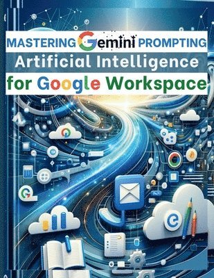 Vasquez, Mindscape Artwork Publishing - Mastering Gemini Artificial Intelligence Prompting for Google Workspace, Häftad